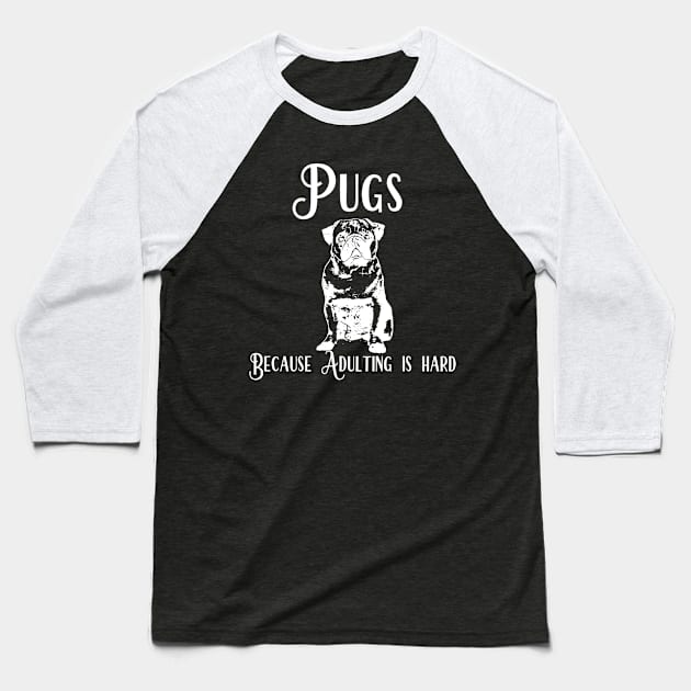 Pugs Because Adulting Is Hard Baseball T-Shirt by Lin Watchorn 